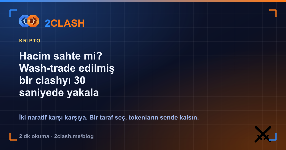 Hacim sahte mi? Wash-trade edilmiş bir clashyı 30 saniyede yakala